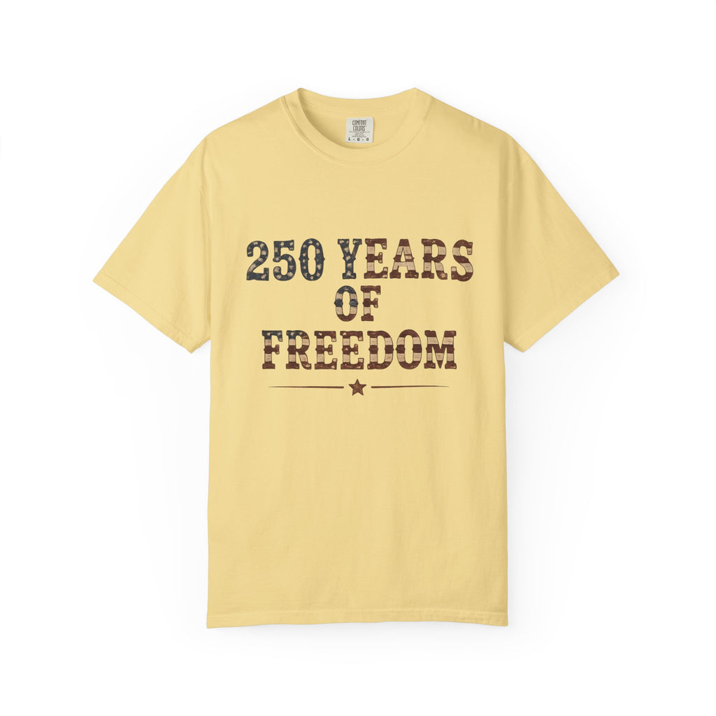 250 Years Of Freedom Tee | Comfort Colors 1717