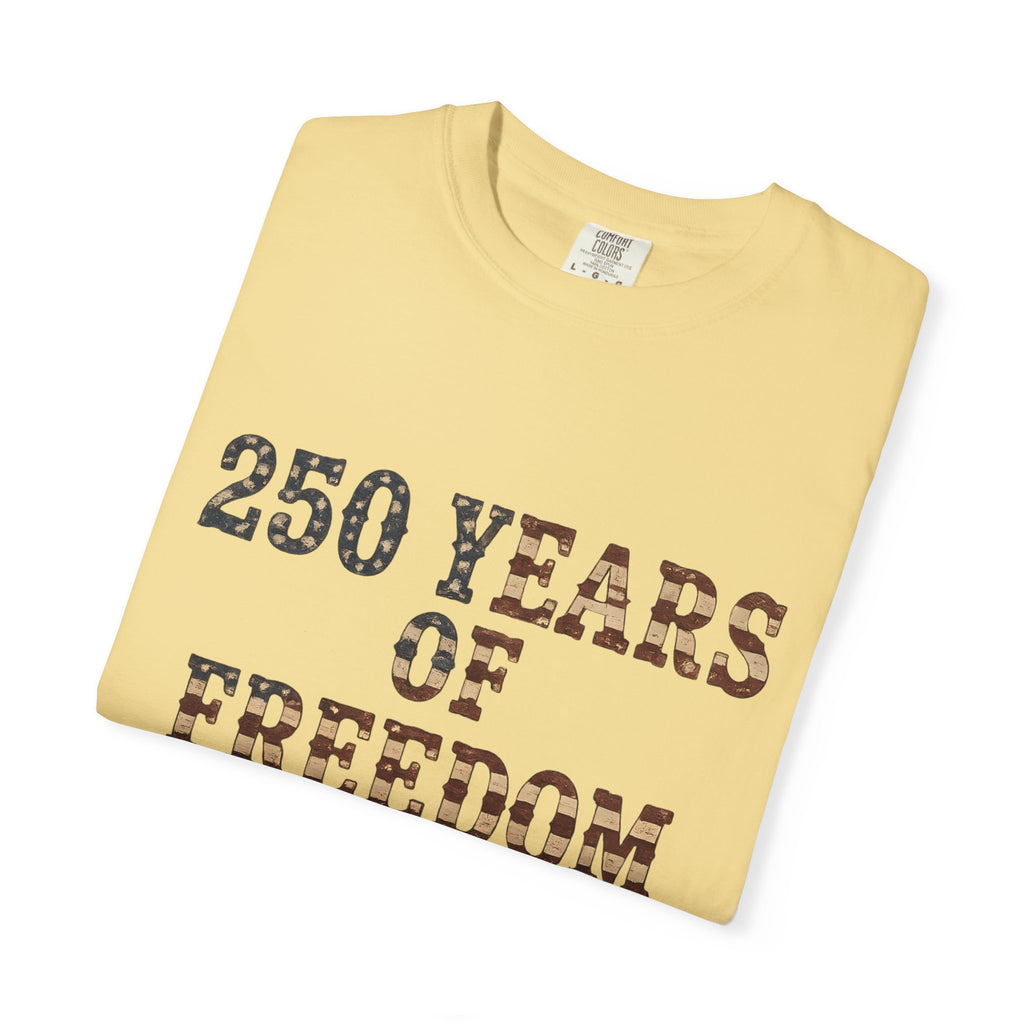 250 Years Of Freedom Tee | Comfort Colors 1717